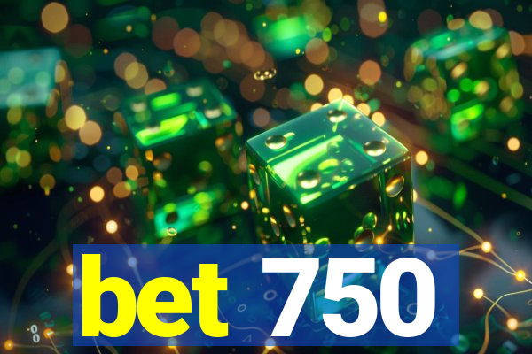 bet 750